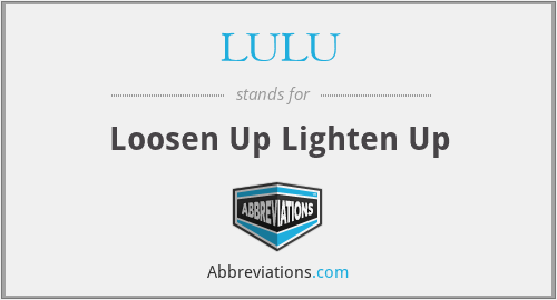LULU - Loosen Up Lighten Up