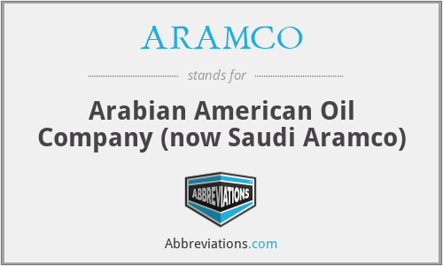 ARAMCO - Arabian American Oil Company (now Saudi Aramco)