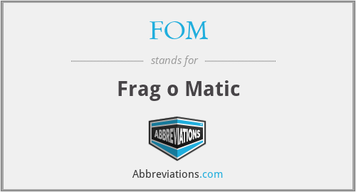 FOM - Frag o Matic