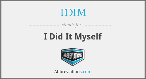IDIM - I Did It Myself