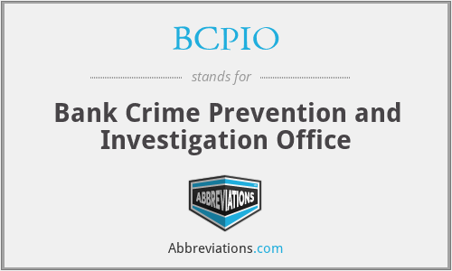 BCPIO - Bank Crime Prevention and Investigation Office