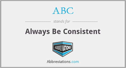 ABC - Always Be Consistent