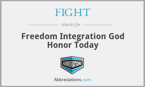 FIGHT - Freedom Integration God Honor Today