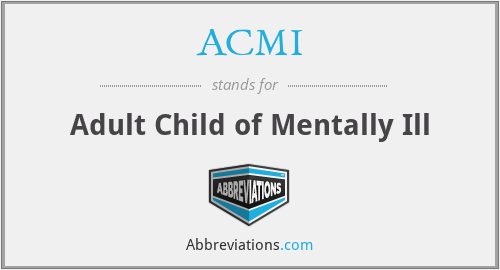 ACMI - Adult Child of Mentally Ill