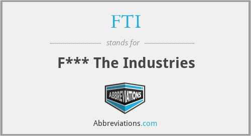 FTI - F*** The Industries
