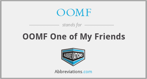 OOMF - OOMF One of My Friends