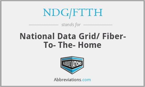 NDG/FTTH - National Data Grid/ Fiber- To- The- Home