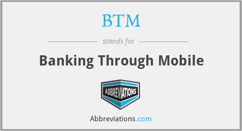 BTM - Banking Through Mobile