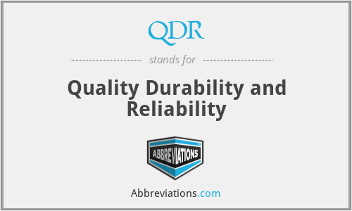 QDR - Quality Durability and Reliability