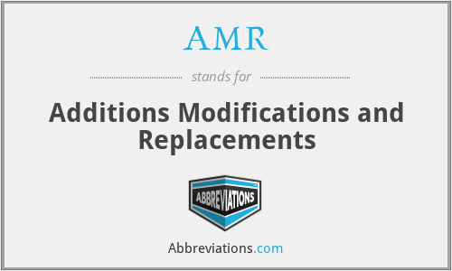 AMR - Additions Modifications and Replacements