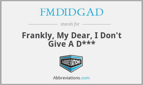 FMDIDGAD - Frankly, My Dear, I Don't Give A D***
