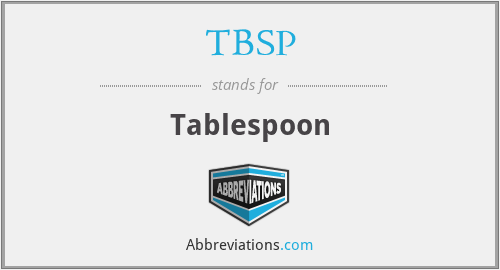 TBSP - Tablespoon