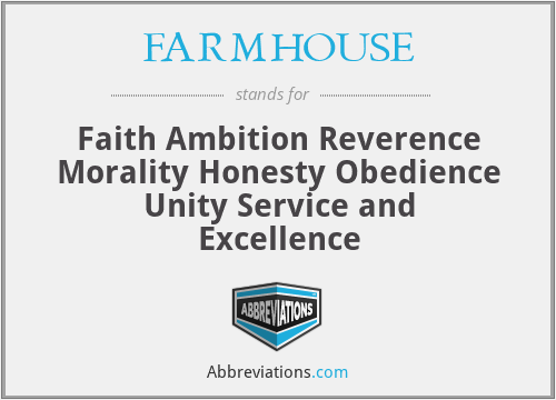 FARMHOUSE - Faith Ambition Reverence Morality Honesty Obedience Unity Service and Excellence