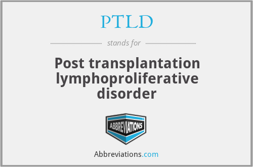 PTLD - Post transplantation lymphoproliferative disorder