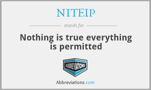 NITEIP - Nothing is true everything is permitted