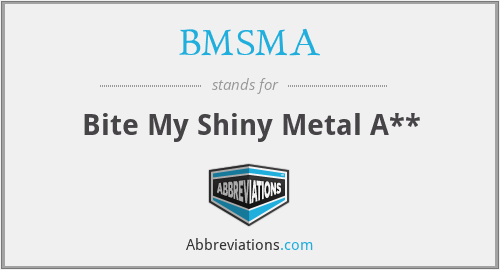 BMSMA - Bite My Shiny Metal A**