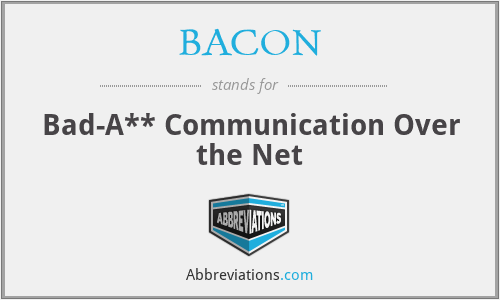 BACON - Bad-A** Communication Over the Net
