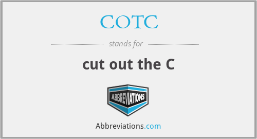 COTC - cut out the C
