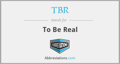 TBR - To Be Real