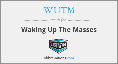 WUTM - Waking Up The Masses
