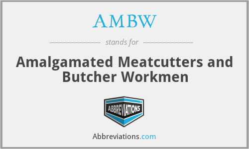 AMBW - Amalgamated Meatcutters and Butcher Workmen