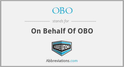 OBO - On Behalf Of OBO