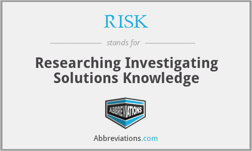 RISK - Researching Investigating Solutions Knowledge