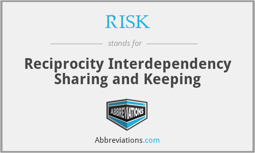 RISK - Reciprocity Interdependency Sharing and Keeping