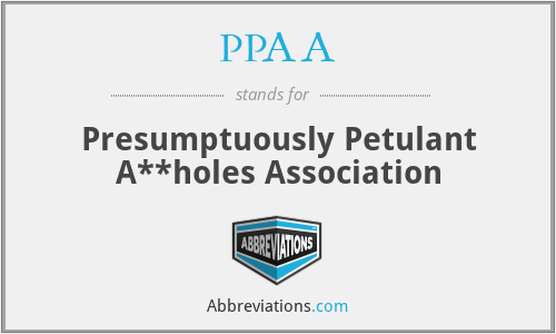 PPAA - Presumptuously Petulant A**holes Association