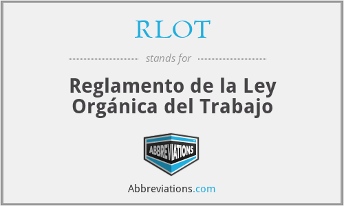 RLOT - Reglamento de la Ley Orgánica del Trabajo