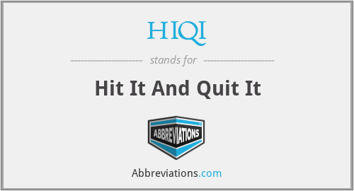 HIQI - Hit It And Quit It