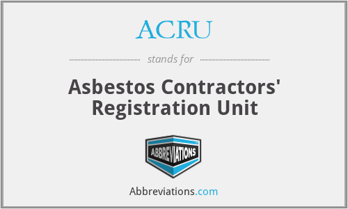ACRU - Asbestos Contractors' Registration Unit