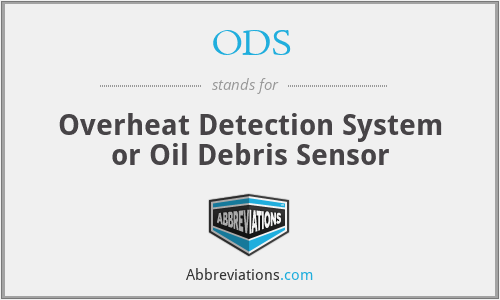 ODS - Overheat Detection System or Oil Debris Sensor