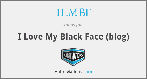 ILMBF - I Love My Black Face (blog)