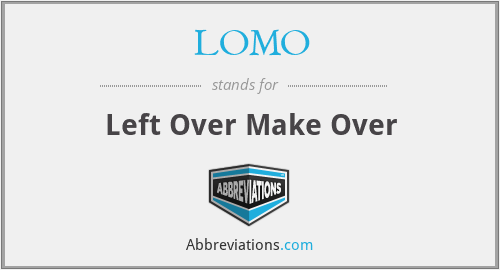 LOMO - Left Over Make Over