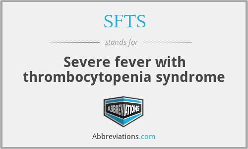 SFTS - Severe fever with thrombocytopenia syndrome