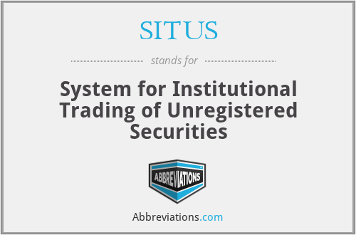 SITUS - System for Institutional Trading of Unregistered Securities