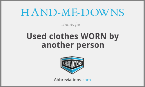 HAND-ME-DOWNS - Used clothes WORN by another person