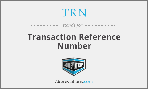 TRN - Transaction Reference Number