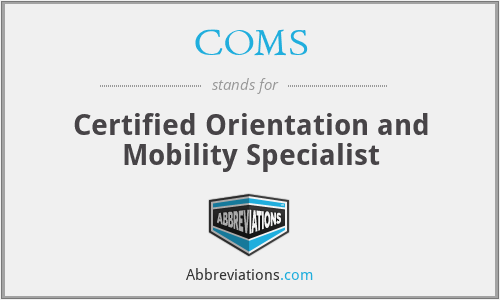 COMS - Certified Orientation and Mobility Specialist