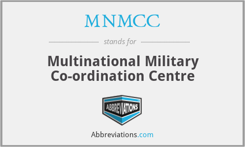 MNMCC - Multinational Military Co-ordination Centre