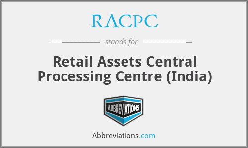 RACPC - Retail Assets Central Processing Centre (India)