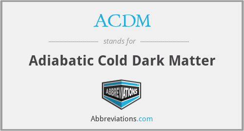 ACDM - Adiabatic Cold Dark Matter