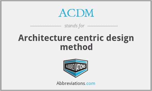 ACDM - Architecture centric design method
