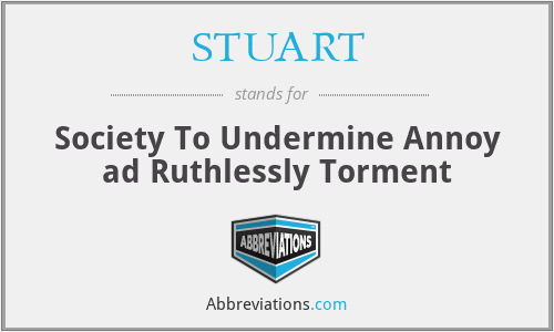 STUART - Society To Undermine Annoy ad Ruthlessly Torment