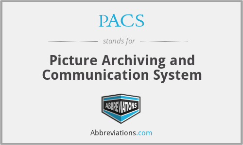 PACS - Picture Archiving and Communication System