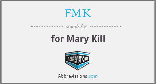 FMK - for Mary Kill