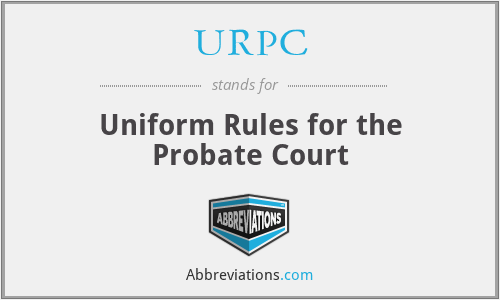 URPC - Uniform Rules for the Probate Court