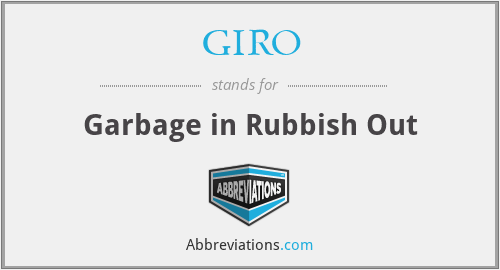 GIRO - Garbage in Rubbish Out