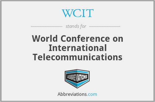 WCIT - World Conference on International Telecommunications